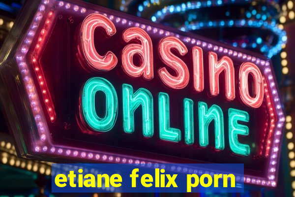 etiane felix porn